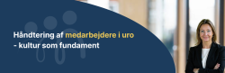 Håndtering af medarbejdere i uro – kultur som fundament